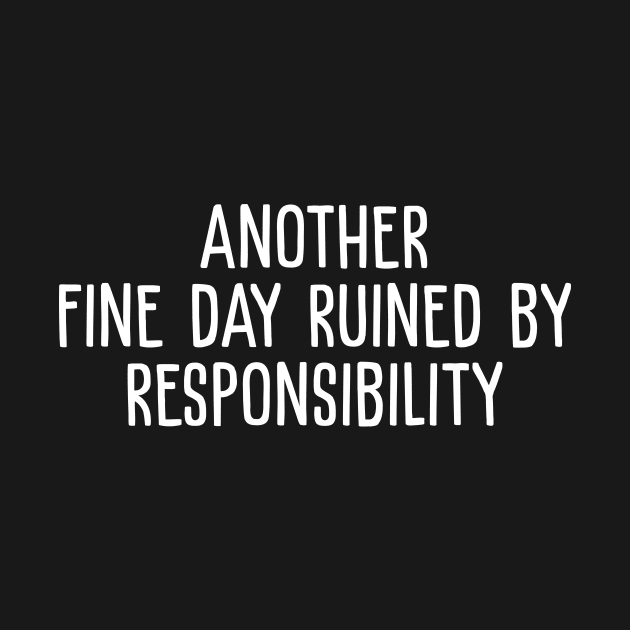 Another Fine Day Ruined By Responsibility by evermedia