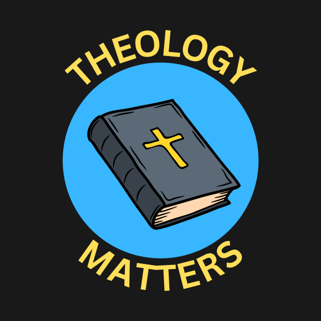 Theology Matters | Christian by All Things Gospel