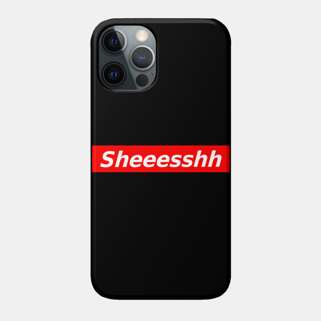 Sheesshh Funny Meme - Meme - Phone Case