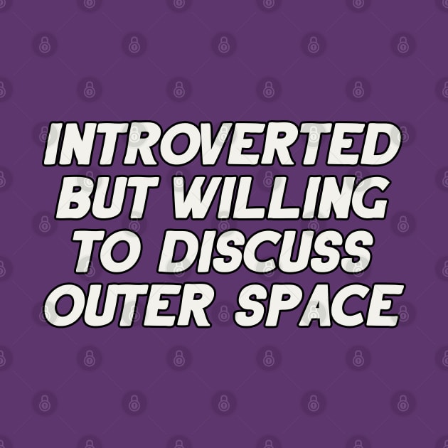 Introverted but Willing to Discuss Outer Space by artnessbyjustinbrown