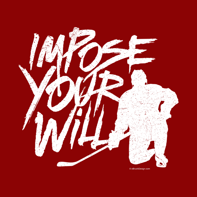 Impose Your Will (Hockey) by eBrushDesign