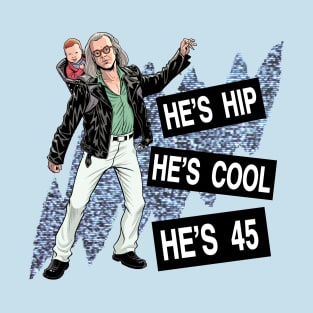 He's Hip, He's Cool, He's 45! T-Shirt