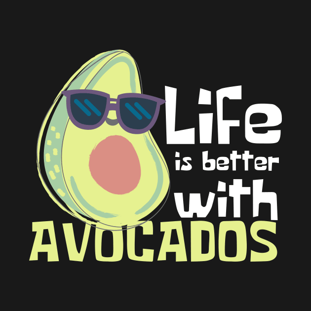 Life Is Better With Avocados Funny by DesignArchitect