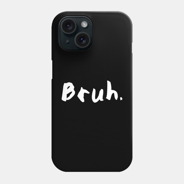 Bruh. Phone Case by raykut