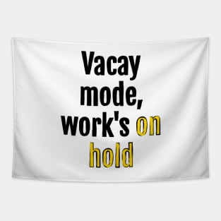 Vacay mode, work's on hold Tapestry