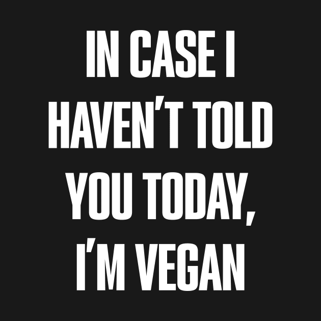 in case I haven't told you today by Thevegansociety