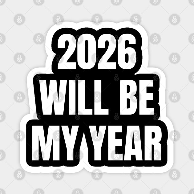 2026 Will Be My Year Magnet by Creatifly Graphic Tees