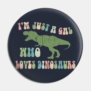 Funny Retro Font "Just a gal who loves Dinosaurs" Pin