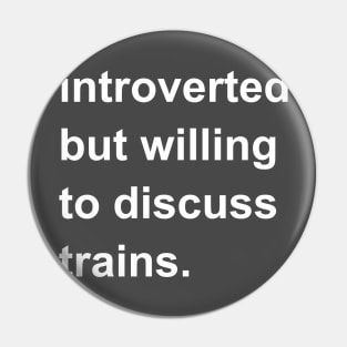 Introverted But Willing To Discuss Trains Pin