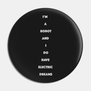 IM A ROBOT AND I DO HAVE ELECTRIC DREAMS Pin