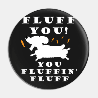 Fluff You You Fluffin' Fluff Funny Cute Poodle Dog Pin