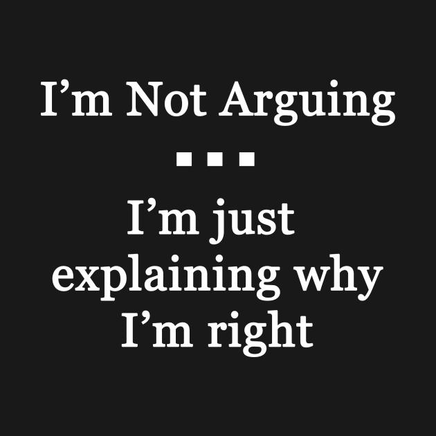 I'm Not Arguing by topher