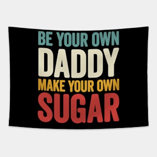 Be your own Daddy Make your own sugar Tapestry