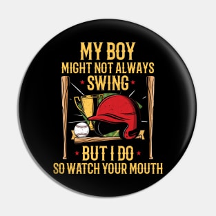 My Boy Might Not Always Swing But I Do So Watch Your Mouth Pin