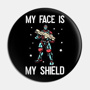 My face is my shield! Pin