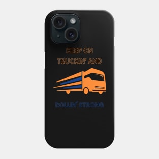 Keep on Truckin' and Rollin' Strong Phone Case