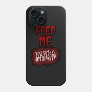 Feed Me Brains Phone Case