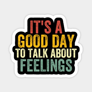 It's a Good Day to Talk About Feelings 2 Magnet