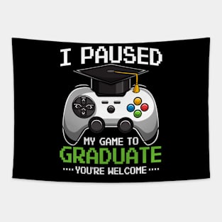 I Paused My Game To Graduate Video Gamer Gift Tapestry