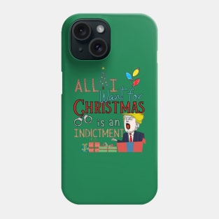 All I Want For Christmas is an Indictment Ugly Trump Sweater Phone Case