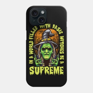 Halloween In a World Filled With Basic Witches Be a Supreme Phone Case