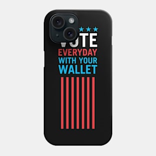 Vote Everyday With Your Wallet 4 - Political Campaign Phone Case