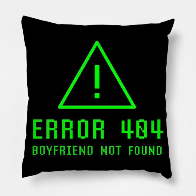 Error 404 Boyfriend Not Found Funny Single Girl Cool Geek Gifts