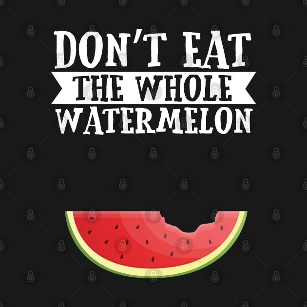 Don’t eat the whole water melon by Caskara