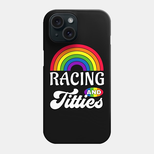 Racing and Titties Funny LGBT Gay Pride Gifts Lesbian LGBTQ Phone Case by qwertydesigns