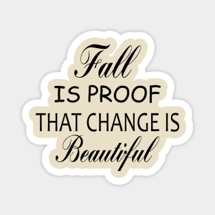 fall is proof that change is beautiful,halloween shirt,fall shirt,fall shirts for women,autumn shirt,women's graphic tee Magnet