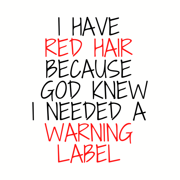 i have red hair because god knew i needed a warning label by Mary shaw