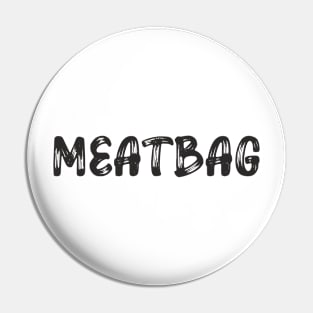 meatbag Pin