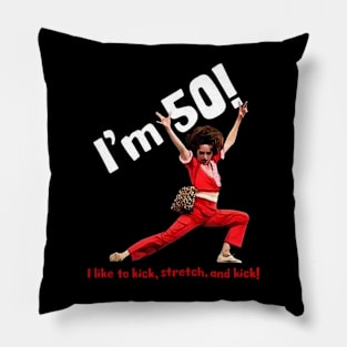 sally o'malley I'm 50 i like to kick, stretch, and kick! Pillow