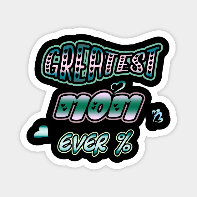 "Greatest Mom Ever" design by luxardo art Magnet by luxardo ART