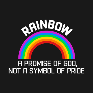 RAINBOW LGBT RIGHTS - A PROMISE OF GOD, NOT A SYMBOL OF PRIDE T-Shirt