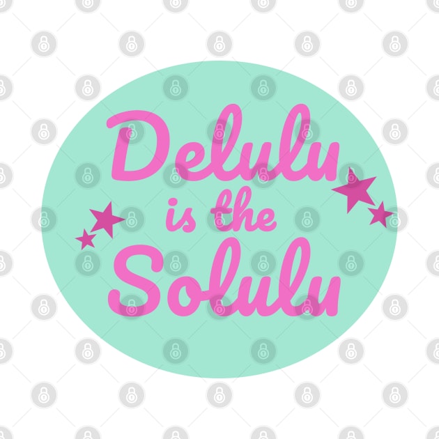 Delulu is the Solulu by Dearly Mu