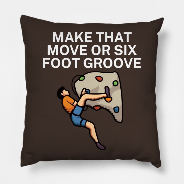 Make that move or six foot groove Pillow by maxcode