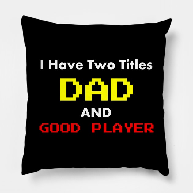 I Have Two Titles Dad and good player Pillow by ALLAMDZ