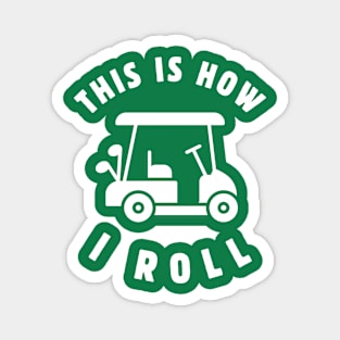 This Is How I Roll Golf Cart Funny Golfing Lover Gift Idea For Golfer Dad Fathers Day Magnet