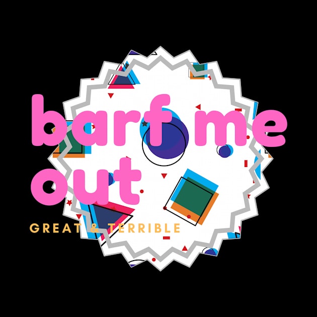 BARF ME OUT (Dark) by A. R. OLIVIERI