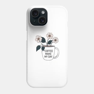 Coffe make my day Phone Case