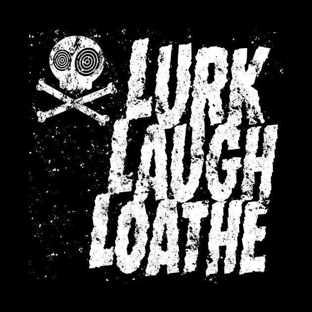 Lurk, Laugh, Loathe by IcarusPoe