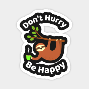 Don't Hurry Be Happy - Cute Lazy Funny Sloth Magnet