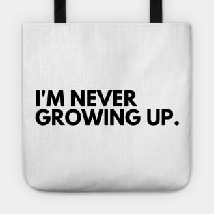 I'm Never Growing Up. Funny Adulting Getting Older Saying. Tote