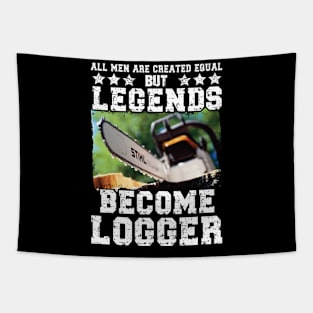 All Men Created Equal But Legends Become Logger Tapestry