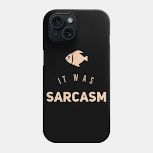 It was sarcasm Phone Case