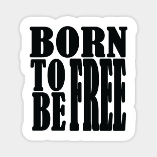 Born to be free, freedom Magnet