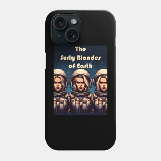 The Surly Blondes of Earth Phone Case