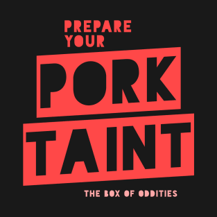 Prepare Your Pork Taint T-Shirt