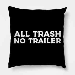 All Trash No Trailer Pillow